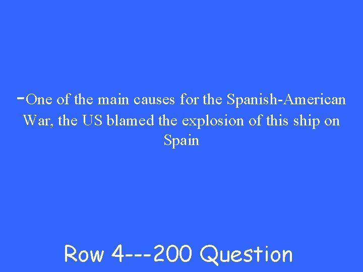 -One of the main causes for the Spanish-American War, the US blamed the explosion