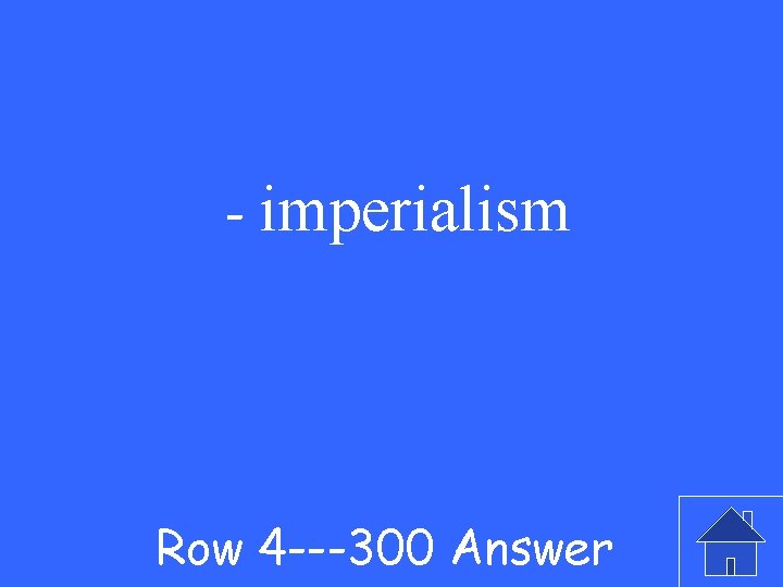 - imperialism Row 4 ---300 Answer 