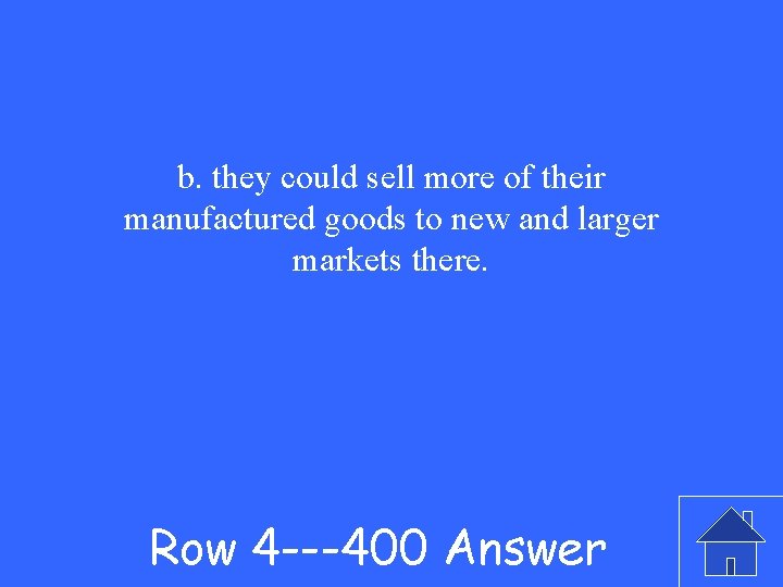 b. they could sell more of their manufactured goods to new and larger markets