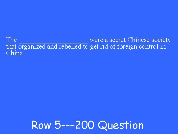 The __________ were a secret Chinese society that organized and rebelled to get rid