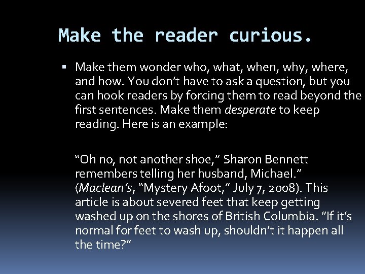 Make the reader curious. Make them wonder who, what, when, why, where, and how.