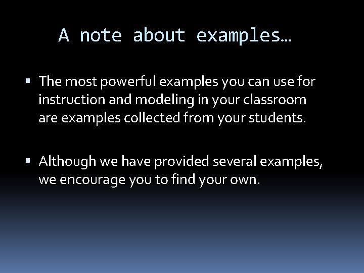 A note about examples… The most powerful examples you can use for instruction and