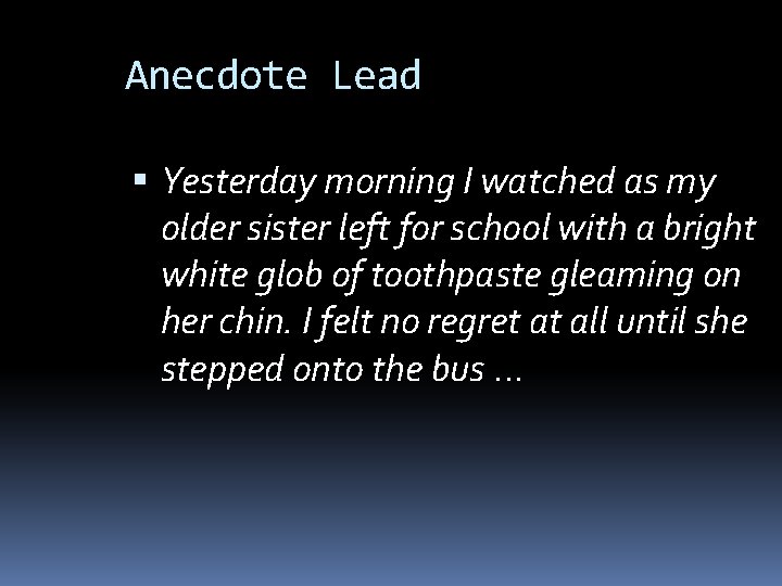 Anecdote Lead Yesterday morning I watched as my older sister left for school with