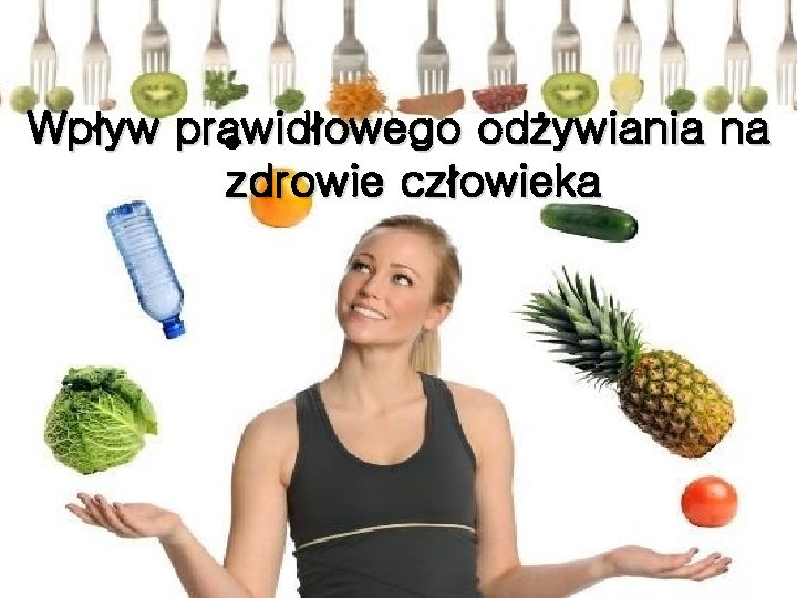 . Wpływ prawidłowego odżywiania na zdrowie człowieka 