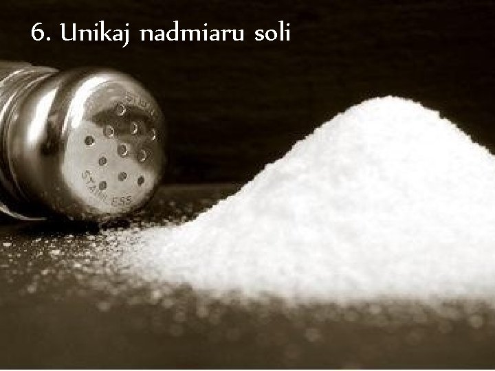 6. Unikaj nadmiaru soli 