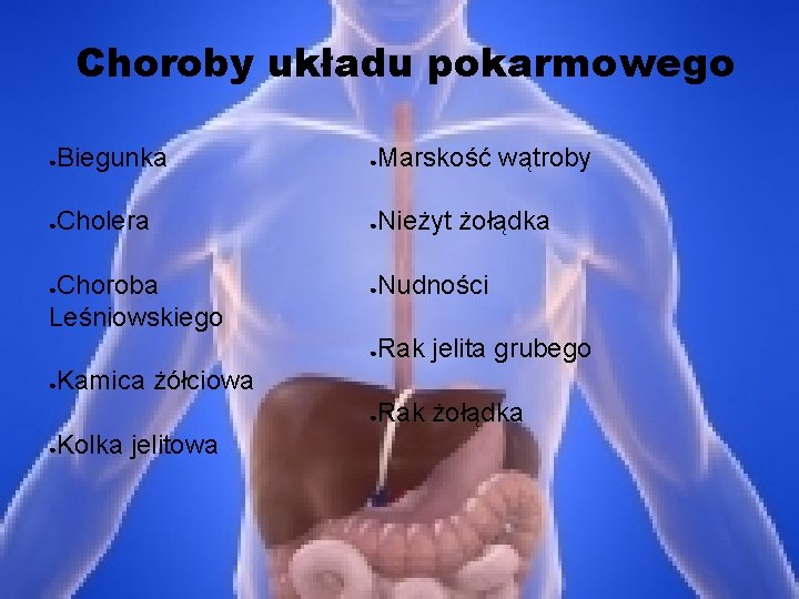 Choroby układu pokarmowego ● Biegunka ● Marskość wątroby ● Cholera ● Nieżyt żołądka ●