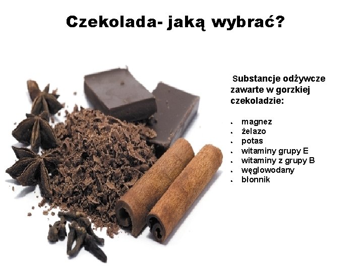 Czekolada- jaką wybrać? Substancje odżywcze zawarte w gorzkiej czekoladzie: ● ● ● ● magnez