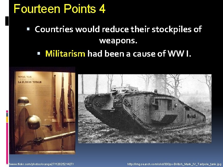 Fourteen Points 4 Countries would reduce their stockpiles of weapons. Militarism had been a