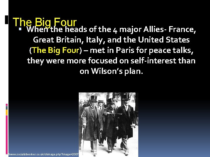 The Big Four When the heads of the 4 major Allies- France, Great Britain,