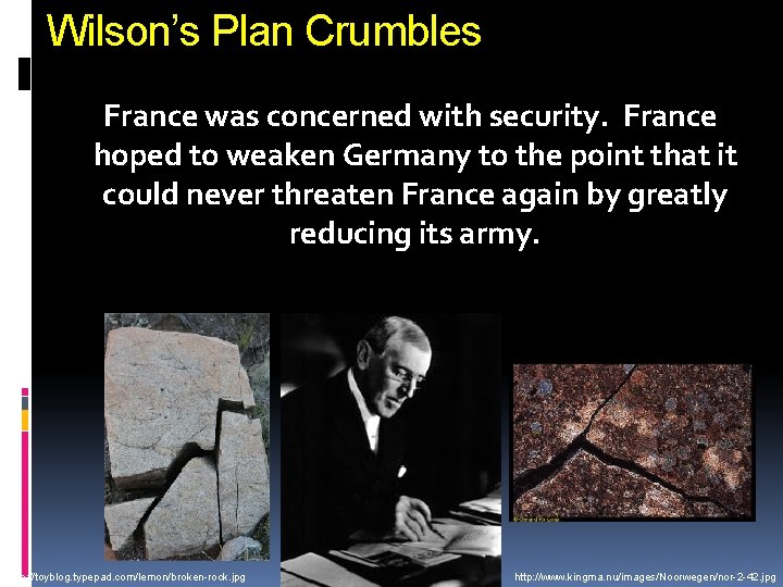 Wilson’s Plan Crumbles France was concerned with security. France hoped to weaken Germany to