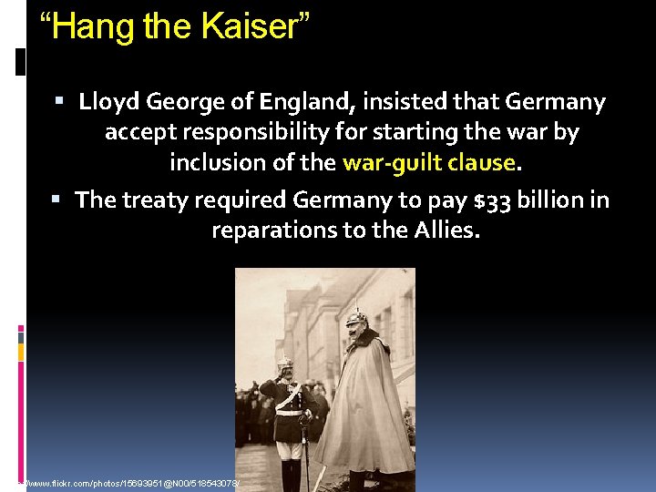 “Hang the Kaiser” Lloyd George of England, insisted that Germany accept responsibility for starting