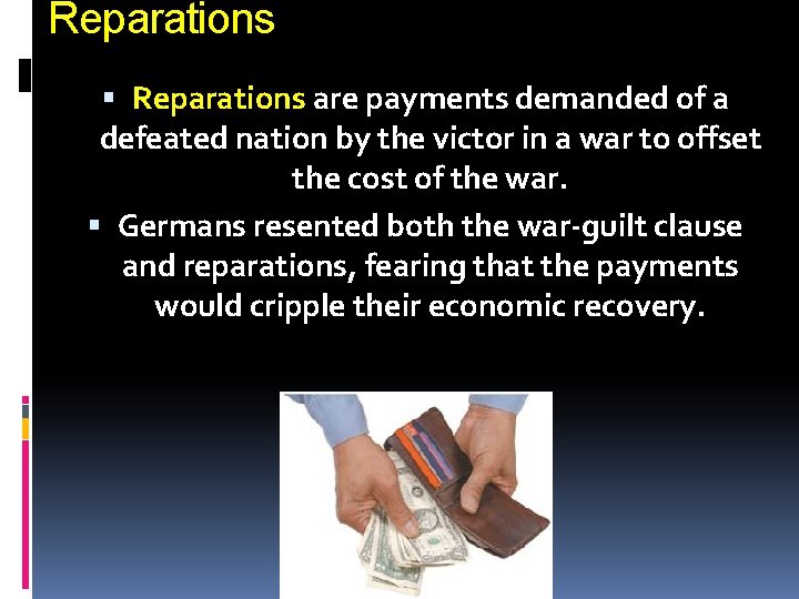Reparations are payments demanded of a defeated nation by the victor in a war