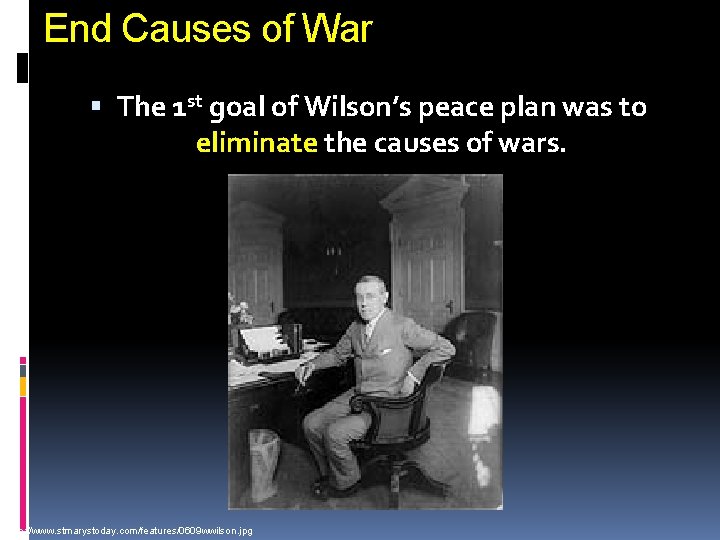 End Causes of War The 1 st goal of Wilson’s peace plan was to
