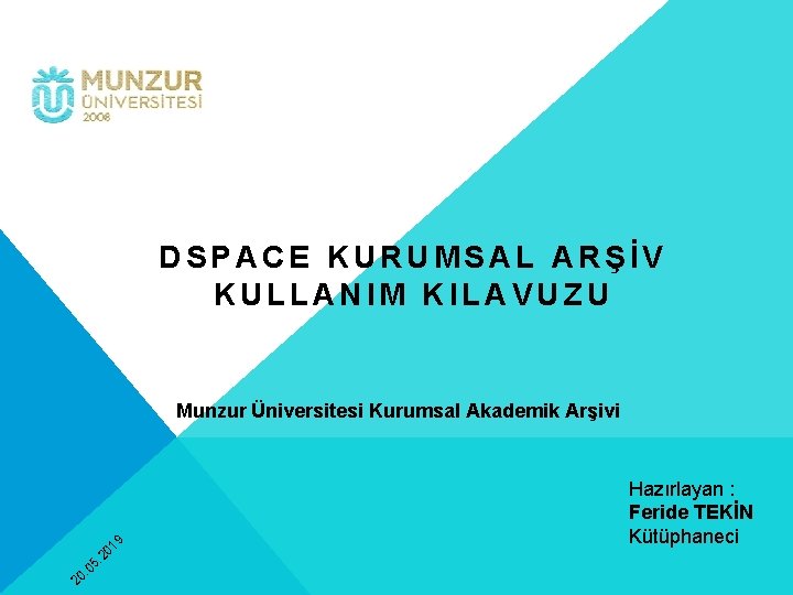 DSPACE KURUMSAL ARŞİV KULLANIM KILAVUZU Munzur Üniversitesi Kurumsal Akademik Arşivi . 0 20 5.