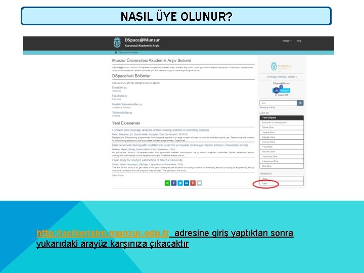 NASIL ÜYE OLUNUR? http: //acikerisim. munzur. edu. tr adresine giriş yaptıktan sonra yukarıdaki arayüz