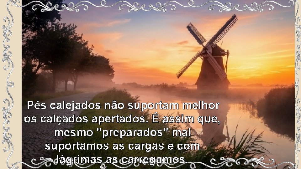 Pés calejados não suportam melhor os calçados apertados. É assim que, mesmo "preparados" mal