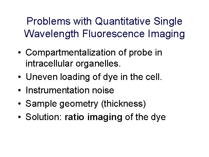 Problems with Quantitative Single Wavelength Fluorescence Imaging • Compartmentalization of probe in intracellular organelles.