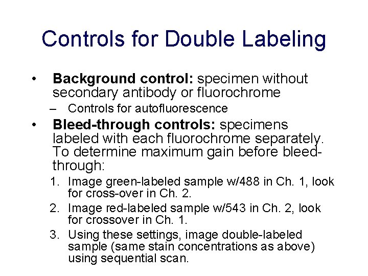 Controls for Double Labeling • Background control: specimen without secondary antibody or fluorochrome –