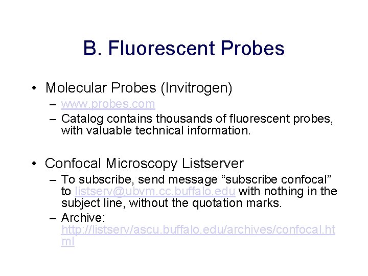 B. Fluorescent Probes • Molecular Probes (Invitrogen) – www. probes. com – Catalog contains