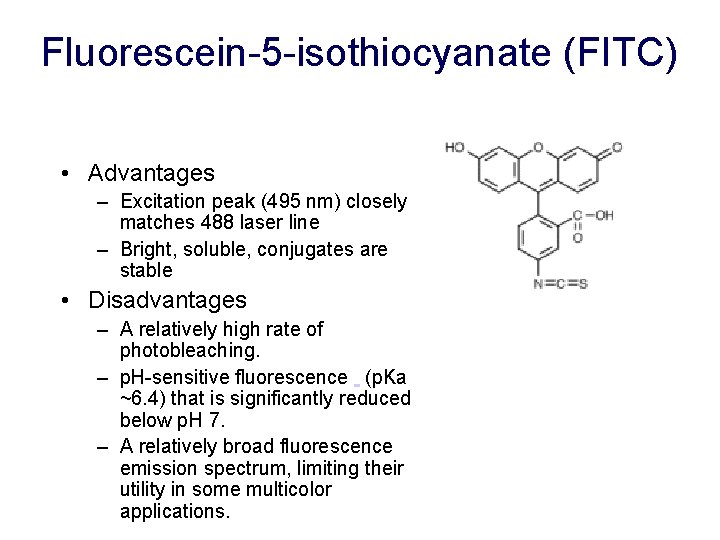 Fluorescein-5 -isothiocyanate (FITC) • Advantages – Excitation peak (495 nm) closely matches 488 laser