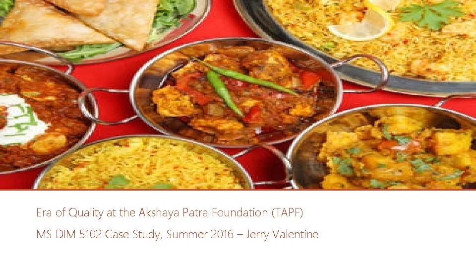 Era of Quality at the Akshaya Patra Foundation (TAPF) MS DIM 5102 Case Study,