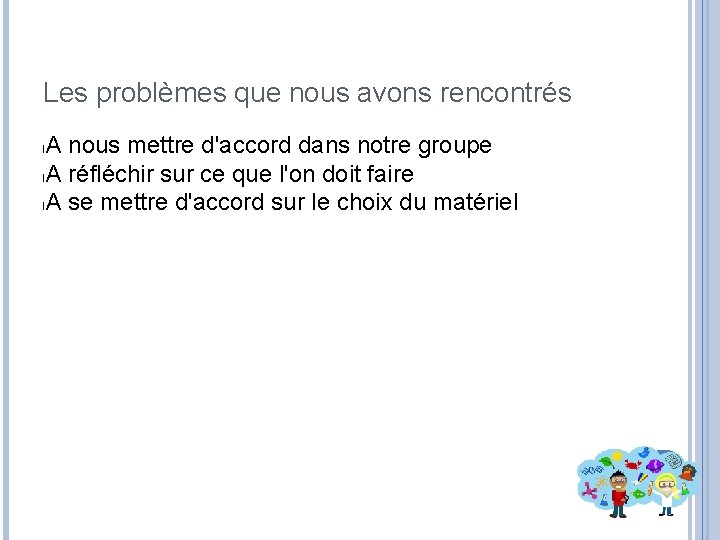 Les problèmes que nous avons rencontrés A nous mettre d'accord dans notre groupe l.