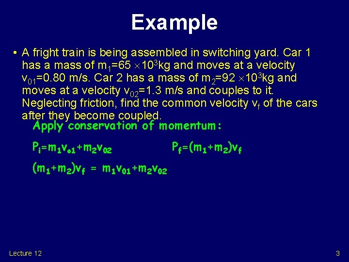 Example • A fright train is being assembled in switching yard. Car 1 has