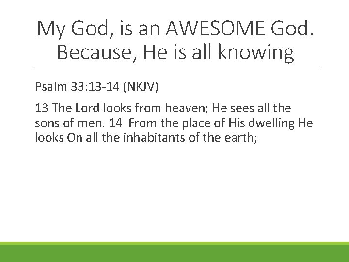 My God, is an AWESOME God. Because, He is all knowing Psalm 33: 13
