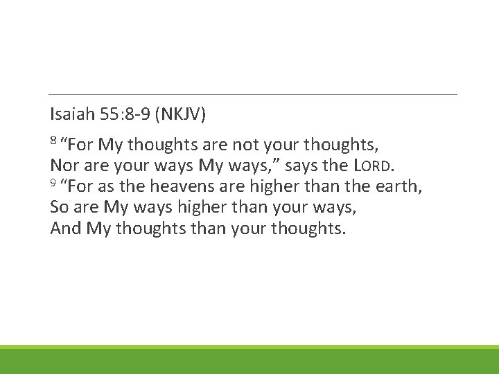 Isaiah 55: 8 -9 (NKJV) 8 “For My thoughts are not your thoughts, Nor