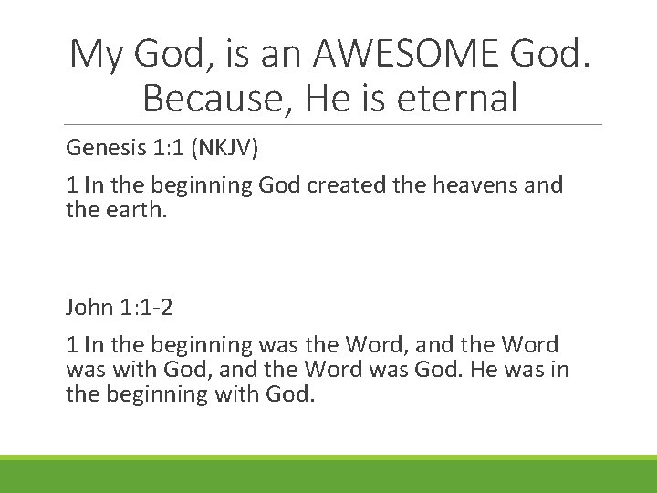 My God, is an AWESOME God. Because, He is eternal Genesis 1: 1 (NKJV)