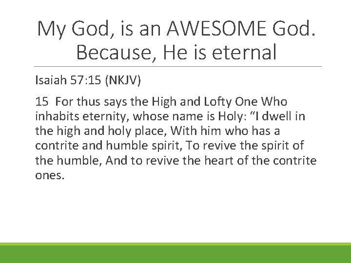 My God, is an AWESOME God. Because, He is eternal Isaiah 57: 15 (NKJV)