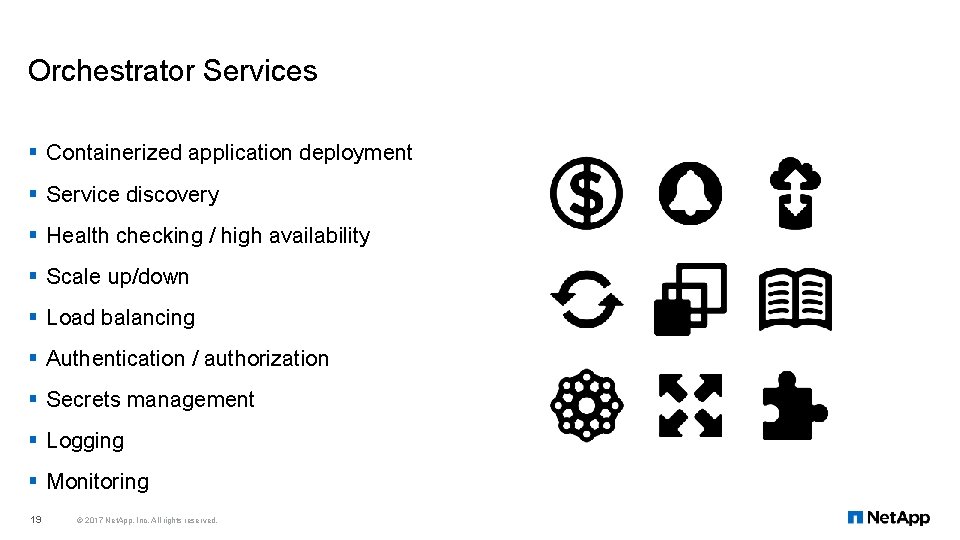 Orchestrator Services § Containerized application deployment § Service discovery § Health checking / high