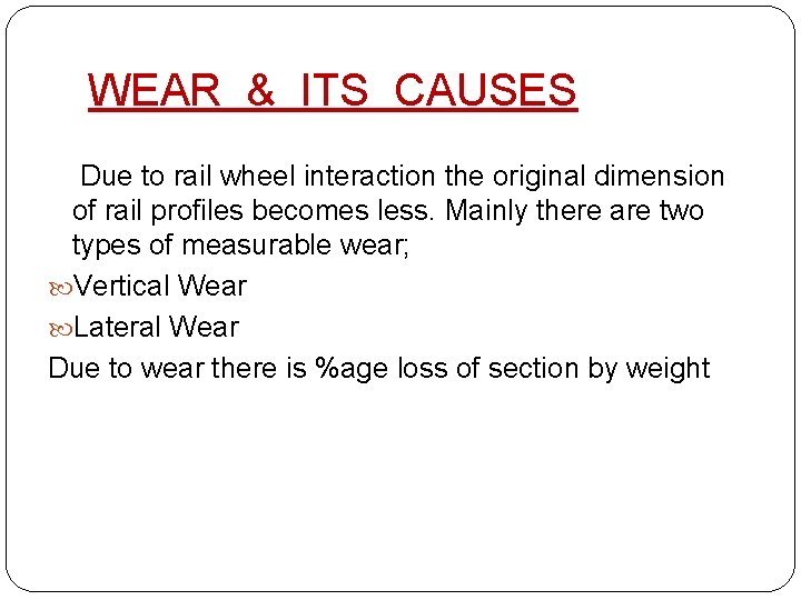 WEAR & ITS CAUSES Due to rail wheel interaction the original dimension of rail