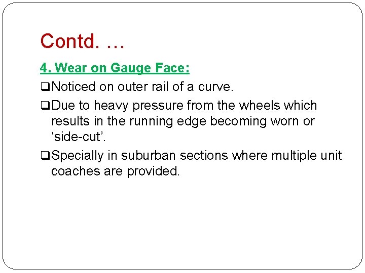 Contd. … 4. Wear on Gauge Face: q Noticed on outer rail of a