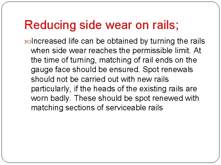 Reducing side wear on rails; Increased life can be obtained by turning the rails