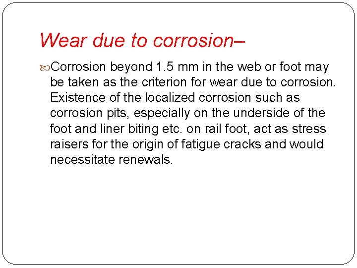 Wear due to corrosion– Corrosion beyond 1. 5 mm in the web or foot