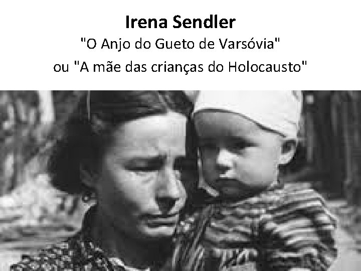 Irena Sendler "O Anjo do Gueto de Varsóvia" ou "A mãe das crianças do