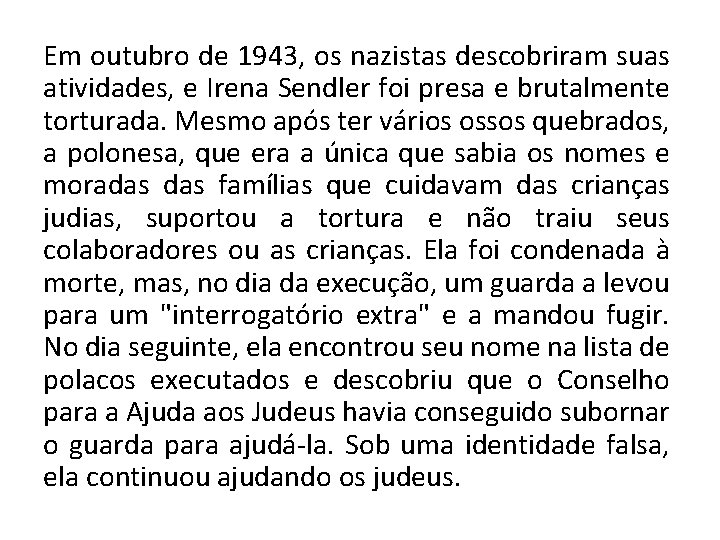 Em outubro de 1943, os nazistas descobriram suas atividades, e Irena Sendler foi presa