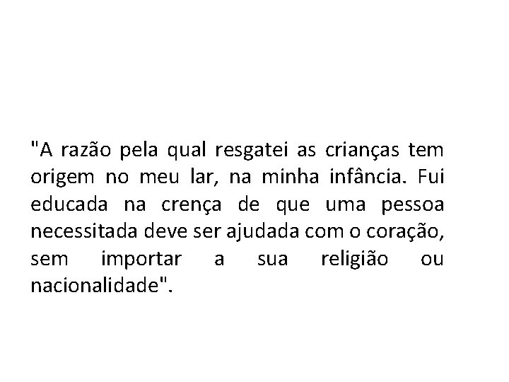 "A razão pela qual resgatei as crianças tem origem no meu lar, na minha