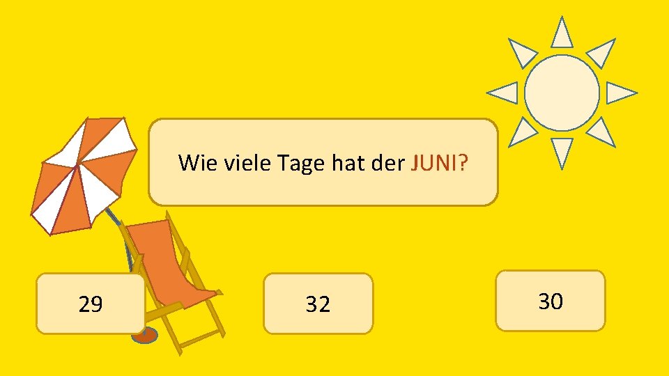 Wie viele Tage hat der JUNI? 29 32 30 