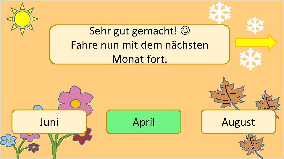 Sehr gut gemacht! Fahre nun mit dem nächsten Monat fort. Juni April August 