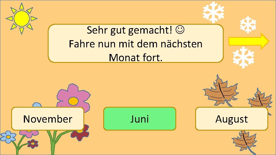 Sehr gut gemacht! Fahre nun mit dem nächsten Monat fort. November Juni August 