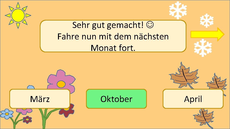 Sehr gut gemacht! Fahre nun mit dem nächsten Monat fort. März Oktober April 