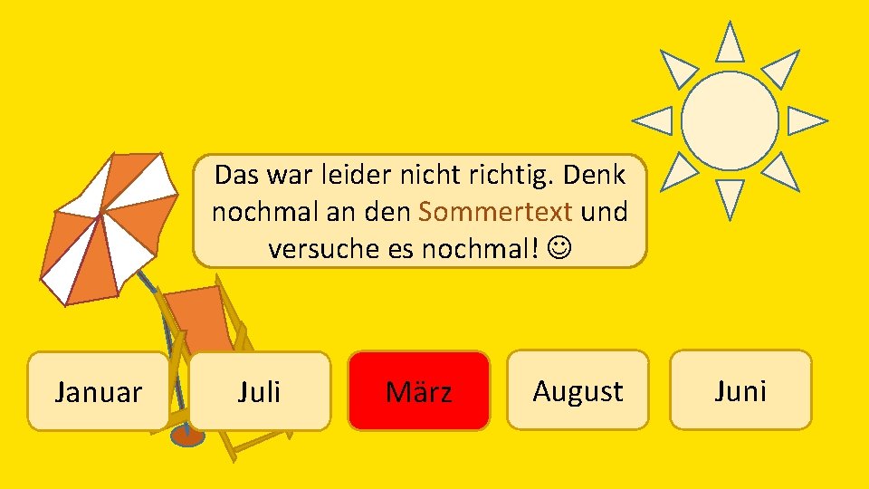 Das war leider nicht richtig. Denk nochmal an den Sommertext und versuche es nochmal!