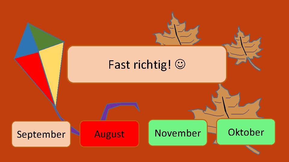 Fast richtig! September August November Oktober 