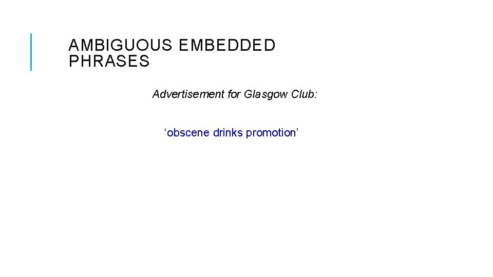 AMBIGUOUS EMBEDDED PHRASES Advertisement for Glasgow Club: ‘obscene drinks promotion’ 