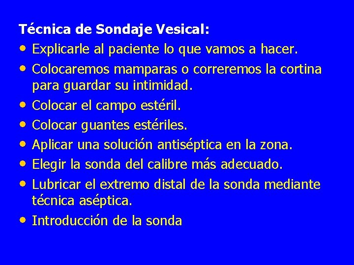 Técnica de Sondaje Vesical: • Explicarle al paciente lo que vamos a hacer. •