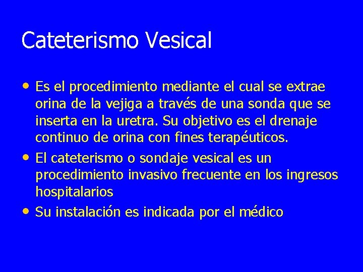 Cateterismo Vesical • Es el procedimiento mediante el cual se extrae • • orina