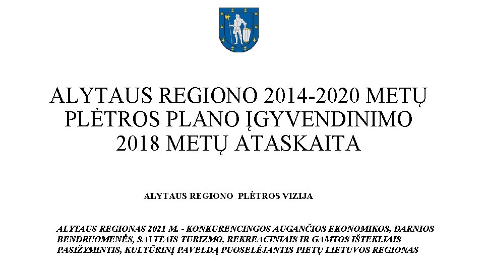 ALYTAUS REGIONO 2014 -2020 METŲ PLĖTROS PLANO ĮGYVENDINIMO 2018 METŲ ATASKAITA ALYTAUS REGIONO PLĖTROS