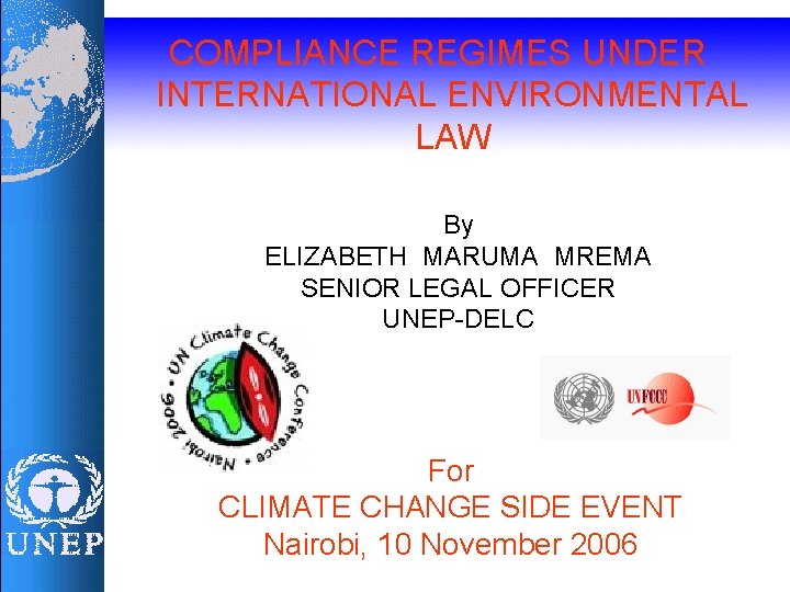 COMPLIANCE REGIMES UNDER INTERNATIONAL ENVIRONMENTAL LAW By ELIZABETH MARUMA MREMA SENIOR LEGAL OFFICER UNEP-DELC